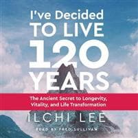 I'Ve Decided to Live 120 Years - Audiobook
