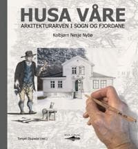 Husa våre; arkitekturarven i Sogn og Fjordane