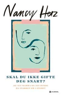 Skal du ikke gifte deg snart? Og alt mamma og jeg burde ha snakket om i stedet