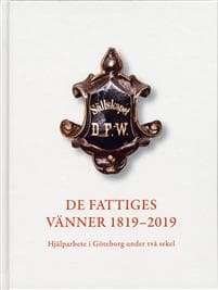 De Fattiges Vänner 1819-2019 : Hjälparbete i Göteborg under två sekel