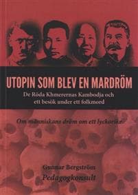 Utopin som blev en mardröm : de röda khmerernas Kambodja och ett besök under ett folkmord
