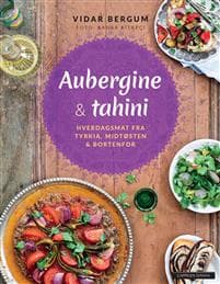 Aubergine og tahini; hverdagsmat fra Tyrkia, Midtøsten og bortenfor