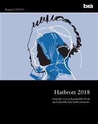 Hatbrott 2018 : Statistik över polisanmälningar med identifierade hatbrottsmotiv och självrapporterad utsatthet för hatbrott. Brå Rapport 2019:13