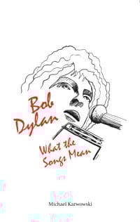 Bob Dylan: What the Songs Mean
