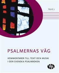 Psalmernas väg : kommentarer till text och musik i Den svenska psalmboken. Band 3