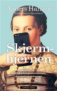 Skjermhjernen; hvordan en hjerne i utakt med tiden kan gjøre oss stresset, deprimert og gi oss angst