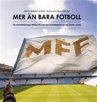 Mer än bara fotboll : om fotbollsföreningen Malmö FF:s roll som samhällsbärare på och utanför planen