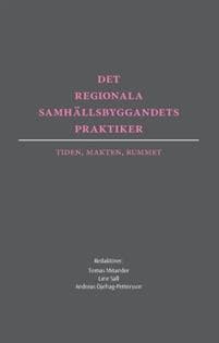Det regionala samhällsbyggandets praktiker : tiden, makten, rummet