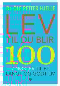 Lev til du blir 100; 7 nøkler til et langt og godt liv