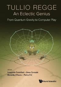 Tullio Regge: An Eclectic Genius: From Quantum Gravity To Computer Play