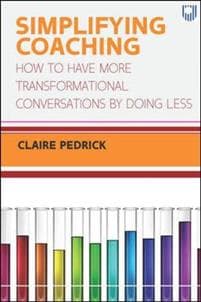 Simplifying Coaching: How to Have More Transformational Conversations by Doing Less