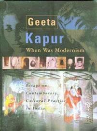 When Was Modernism – Essays on Contemporary Cultural Practice in India