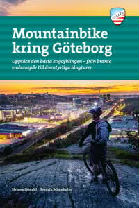 Mountainbike kring Göteborg : upptäck den bästa stigcyklingen - från branta endurospår till äventyrliga långturer