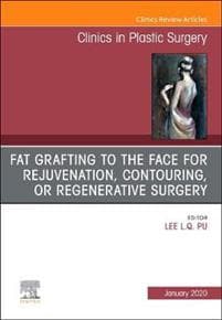 Fat Grafting to the Face for Rejuvenation, Contouring, or Regenerative Surgery, An Issue of Clinics in Plastic Surgery