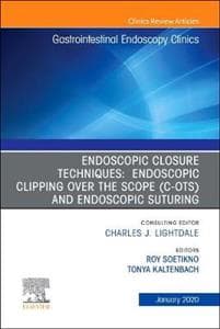 Endoscopic Closures,An Issue of Gastrointestinal Endoscopy Clinics
