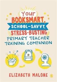 Your Booksmart, School-savvy, Stress-busting Primary Teacher Training Companion