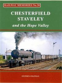 Railway Memories No.30 CHESTERFIELD, STAVELEYthe Hope Valley