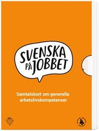 Svenska på jobbet : samtalskort om generella arbetslivskompetenser