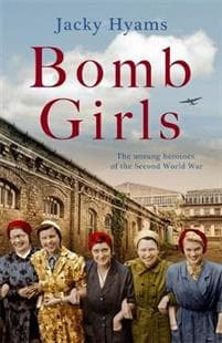 Bomb Girls Britain's Secret Army The Munitions Women of World War II