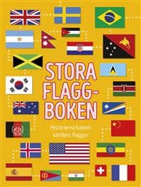 Stora flaggboken : historierna bakom världens flaggor