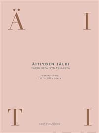 Äitiyden jälki-tarinoita syntymästä