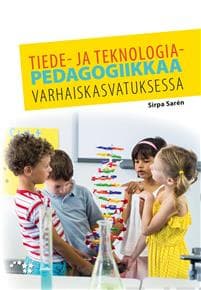 Tiede- ja teknologiapedagogiikkaa varhaiskasvatuksessa