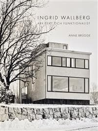 Ingrid Wallberg : Arkitekt och funktionalist