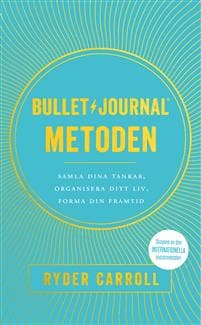 Bullet journal-metoden : samla dina tankar, organisera ditt liv, forma din framtid