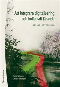 Att integrera digitalisering och kollegialt lärande : om skolutveckling