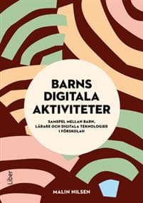 Barns digitala aktiviteter : samspel mellan barn, lärare och digitala teknologier i förskolan