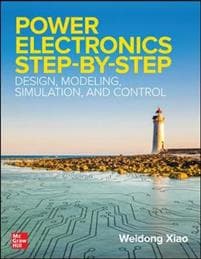 Power Electronics Step-by-Step: Design, Modeling, Simulation, and Control