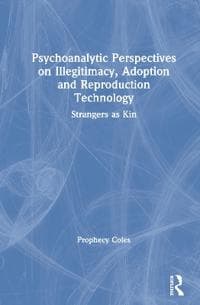 Psychoanalytic Perspectives on Illegitimacy, Adoption and Reproduction Technology
