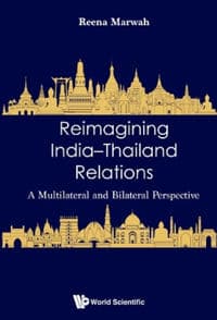 Reimagining India-thailand Relations: A Multilateral And Bilateral Perspective
