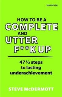 How to be a Complete and Utter F**k Up