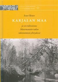Karjalan maa ja sen tulevaisuus Muurmannin radan rakentamisen yhteydessä