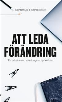 Att leda förändring : en enkel metod som fungerar i praktiken