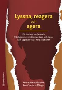 Lyssna, reagera och agera : förskolans, skolans och fritidshemmets möte med barn och elever som upplever våld i nära relationer