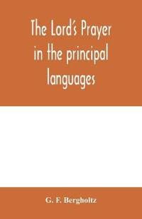 The Lord's prayer in the principal languages, dialects and versions of the world