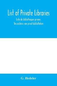 List of private libraries. Liste de bibliothe`ques prive´es. Verzeichniss von privat-bibliotheken