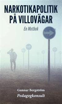 Narkotikapolitik på villovägar : en motbok