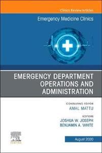 Emergency Department Operations and Administration, An Issue of Emergency Medicine Clinics of North America