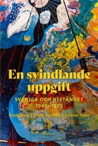 En svindlande uppgift : Sverige och biståndet 1945-1975
