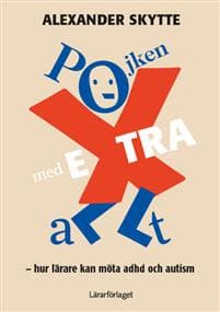 Pojken med extra allt : hur lärare kan bemöta adhd och autism