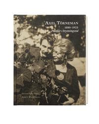 Axel Törneman 1880-1925 : pionjär i brytningstid