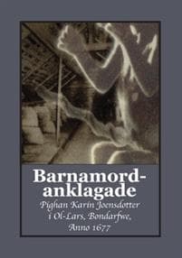 Barnamordanklagade : pighan Karin Joensdotter i Ol-Lars, Bondarfwe, Anno 1677