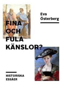 Fina och fula känslor? : historiska essäer