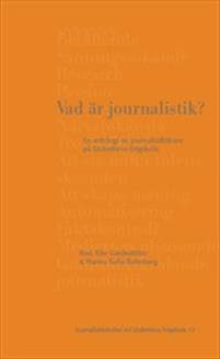 Vad är journalistik? : en antologi av journalistiklärare på Södertörns högskola