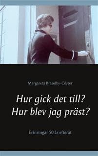 Hur gick det till ? Hur blev jag präst? : erinringar 50 år efteråt