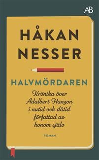 Halvmördaren : krönika över Adalbert Hanzon i nutid och dåtid författad av honom själv