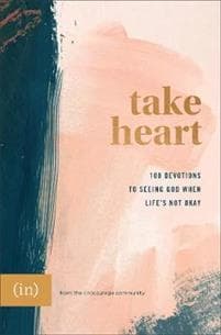 Take Heart – 100 Devotions to Seeing God When Life`s Not Okay